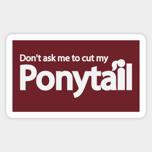 Don't ask me to cut my ponytail Magnet